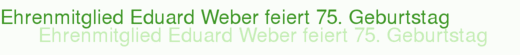 Ehrenmitglied Eduard Weber feiert 75. Geburtstag